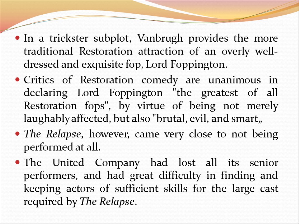 In a trickster subplot, Vanbrugh provides the more traditional Restoration attraction of an overly
